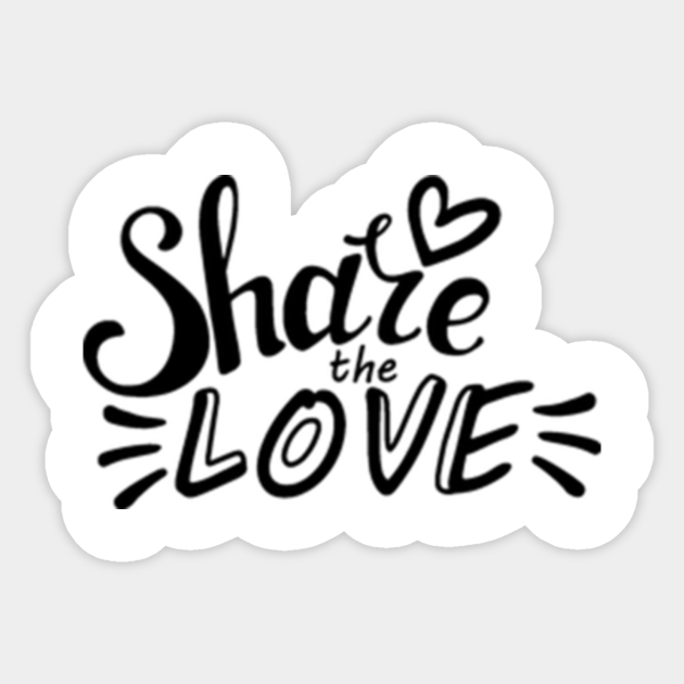 SHARE THE LOVE Share The Love Sticker TeePublic